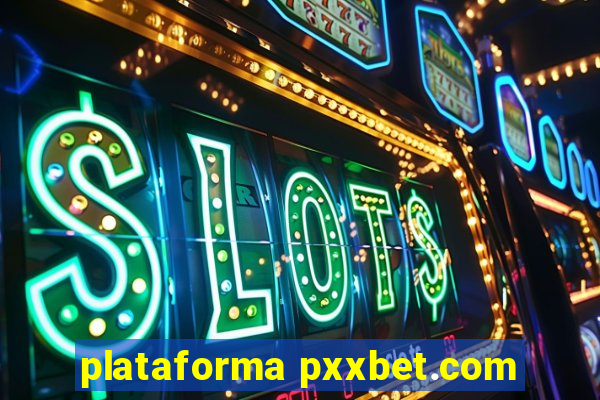 plataforma pxxbet.com